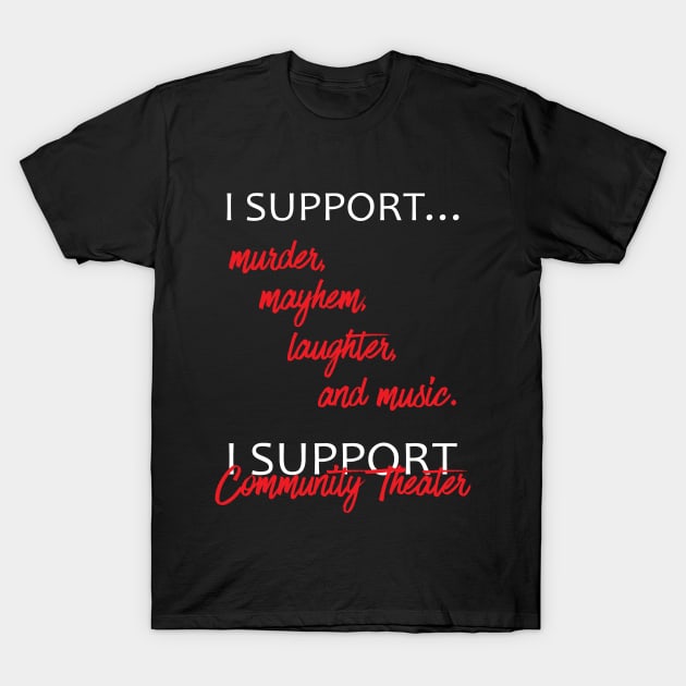I Support Community Theater T-Shirt by XanderWitch Creative